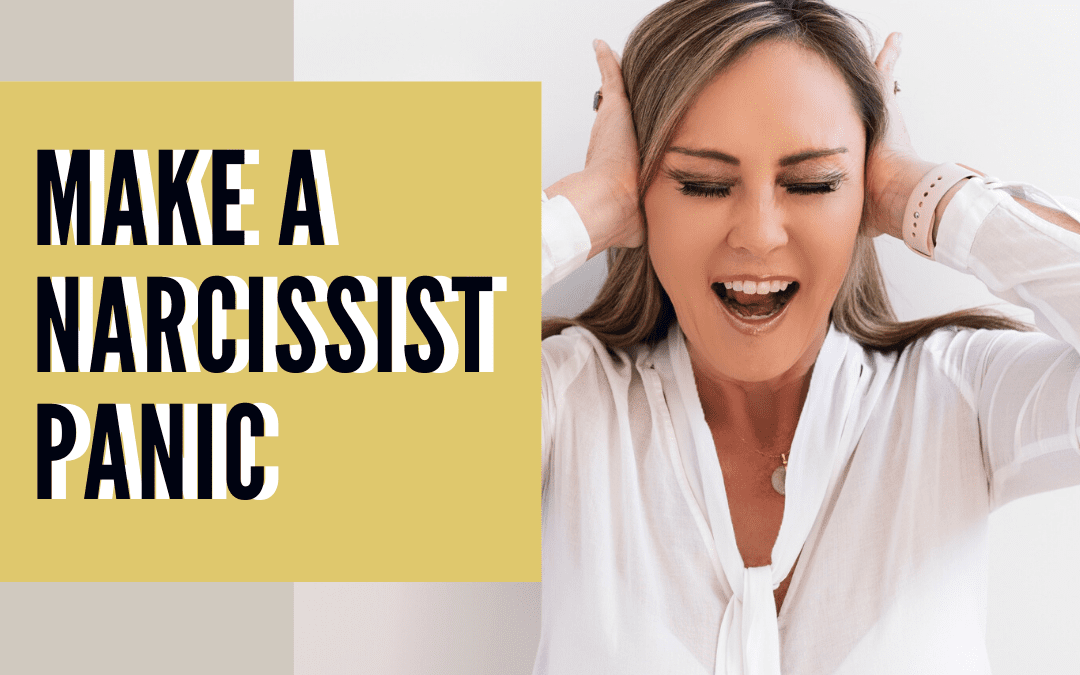 How to Make a Narcissist Panic!