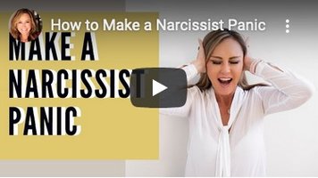 make a narcissist panic