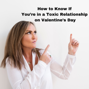 How to Know If You’re in a Toxic Relationship on Valentine’s Day