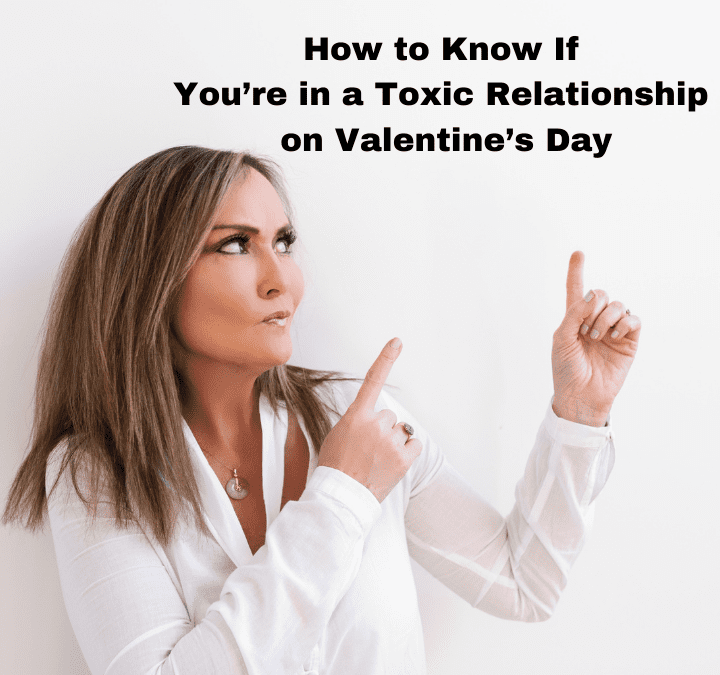 How to Know If You’re in a Toxic Relationship on Valentine’s Day