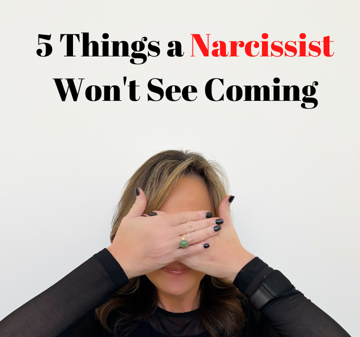 5 Things A Narcissist Won’t See Coming