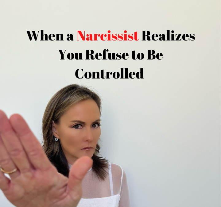 When a Narcissist Realizes You Refuse to Be Controlled