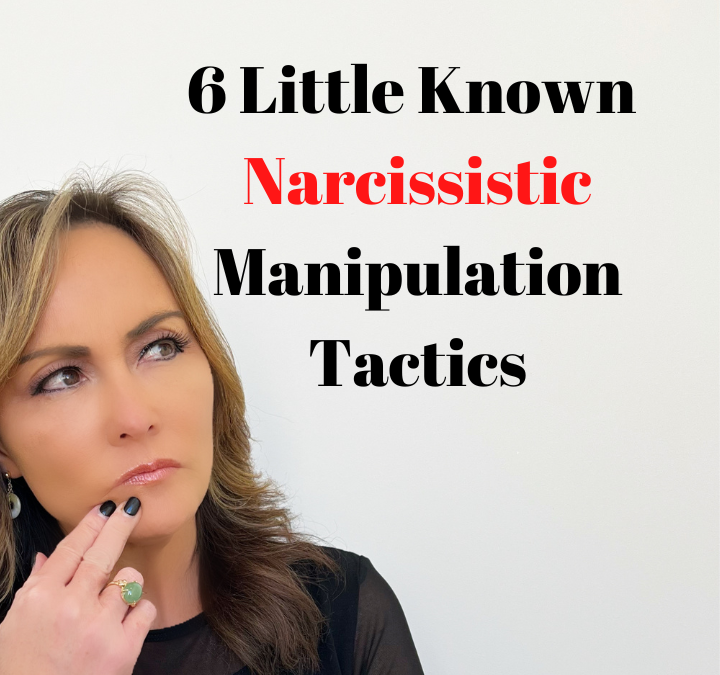 6 Little Known Narcissistic Manipulation Tactics
