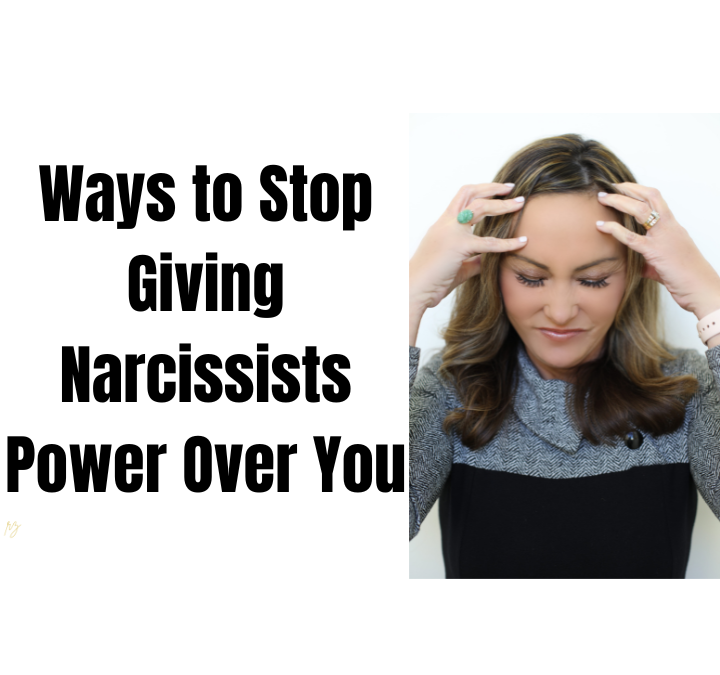 Ways to Stop Giving Narcissists Power Over You