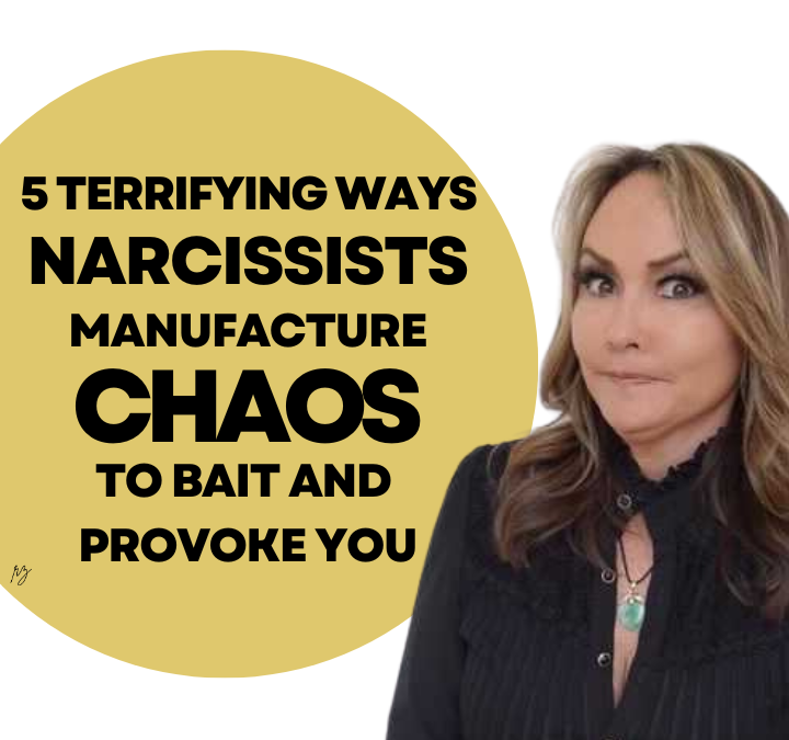 5 Terrifying Ways Narcissists Manufacture Chaos to Bait and Provoke You